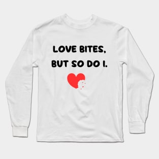 Love Bites So Do I Long Sleeve T-Shirt